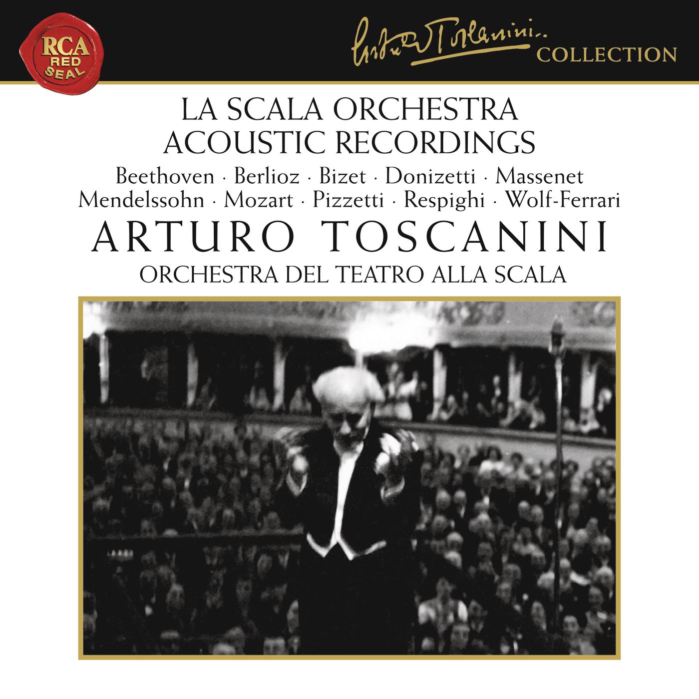 La Scala Orchestra Recordings: Beethoven - Berlioz - Bizet - Donizetti - Massenet - Mendelssohn - Mozart - Pizzetti - Respighi - Wolf-Ferrari