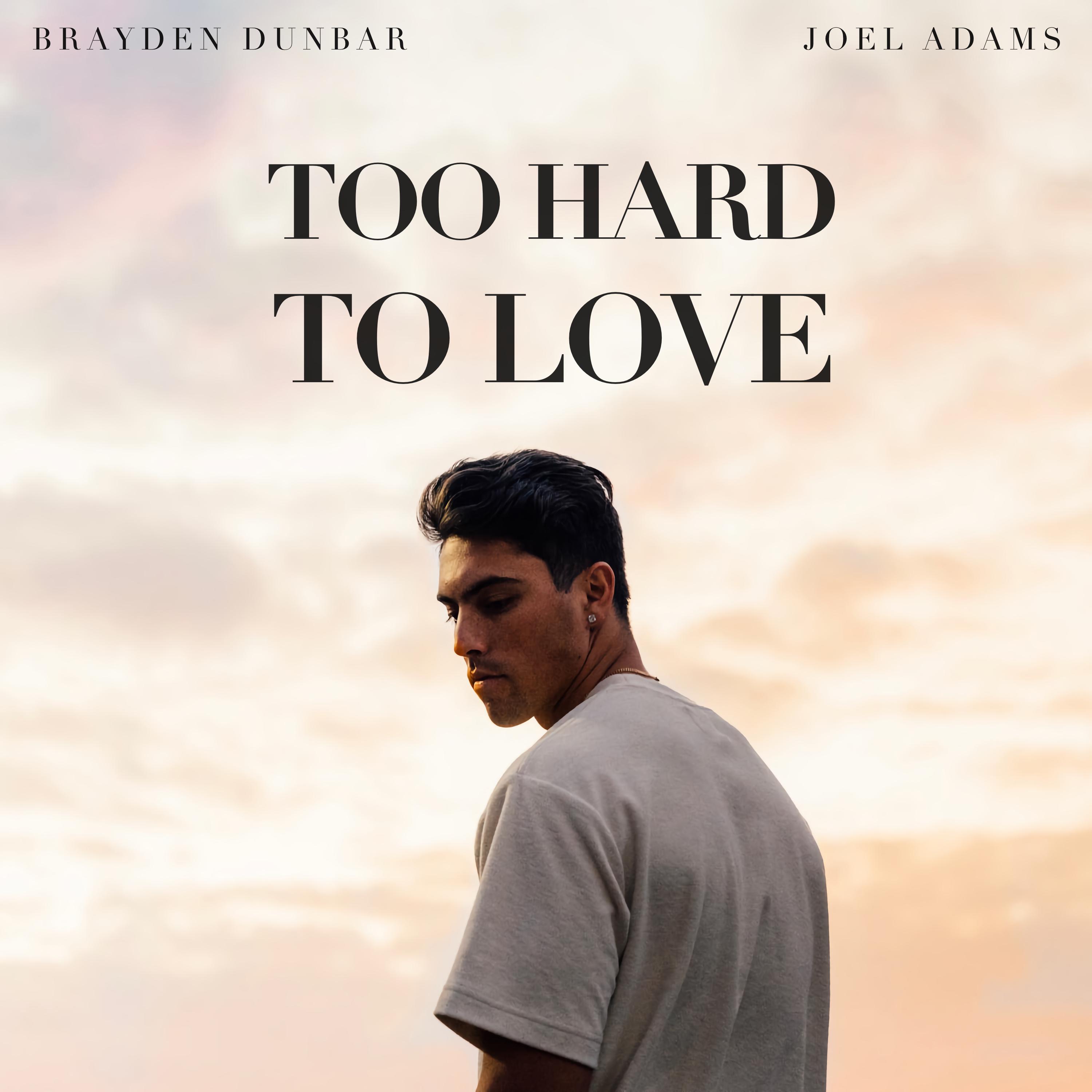 too hard to love - brayden dunbar/joel adams - 单曲 - 网易云音乐