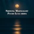 Shining Moonlight Piano Lullabies: 15 Perfectly Calming Piano Jazz Songs for Calming Down, Sleep All