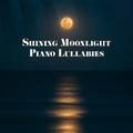 Shining Moonlight Piano Lullabies: 15 Perfectly Calming Piano Jazz Songs for Calming Down, Sleep All