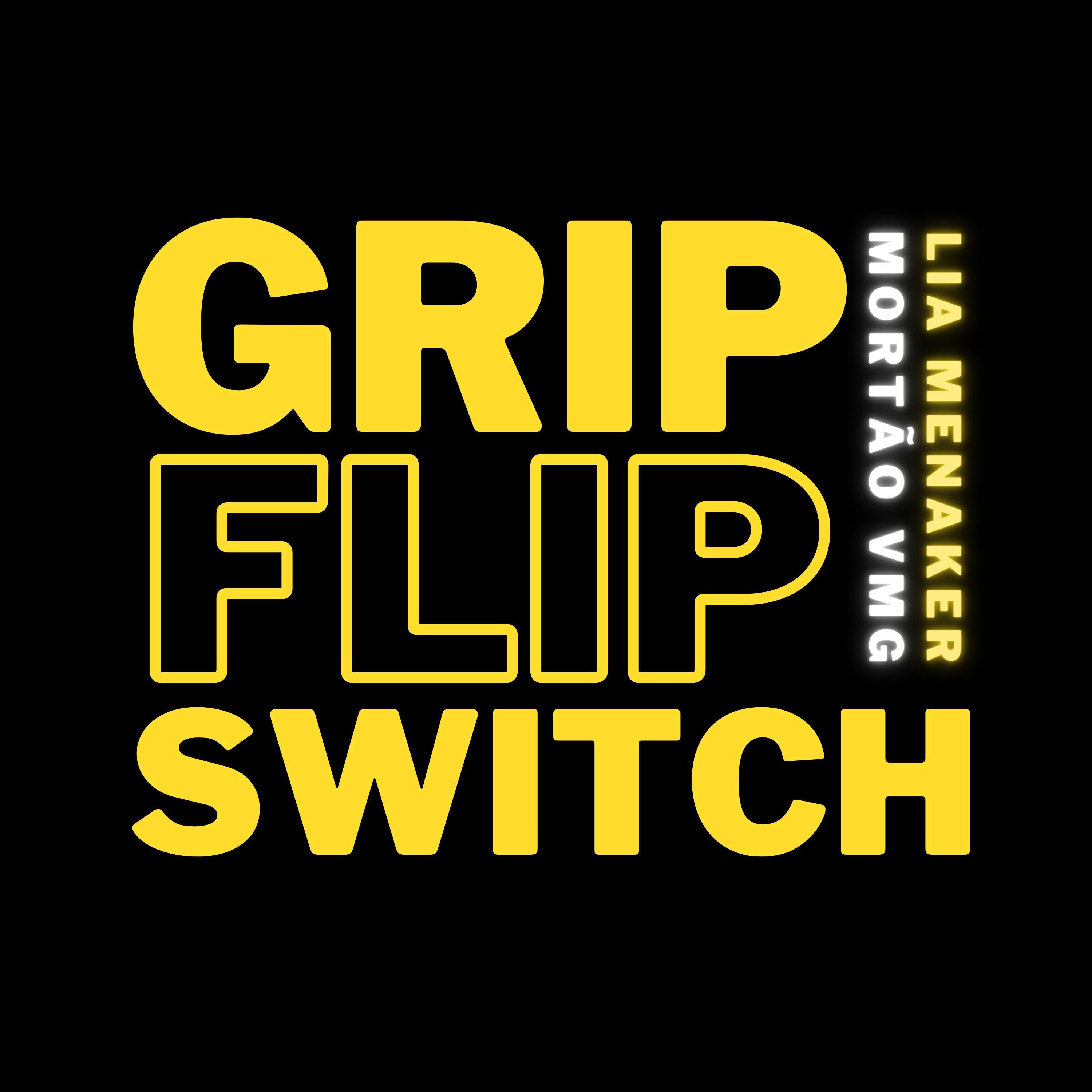 Lia Menaker - Grip Flip Switch