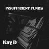 Kay D - Insuffienct Funds