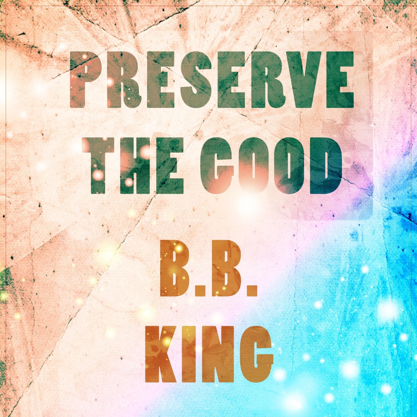 Preserve The Good