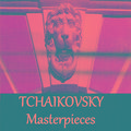 Tchaikovsky - Masterpieces
