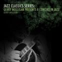 Jazz Classics Series: Gerry Mulligan Presents a Concert in Jazz专辑