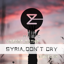 SYRIA, DON'T CRY(Bootleg by Voidest_Catnip)专辑