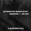 DJ BRENER ZN - AUTOMOTIVO BONDE OS MT QUERIDOS