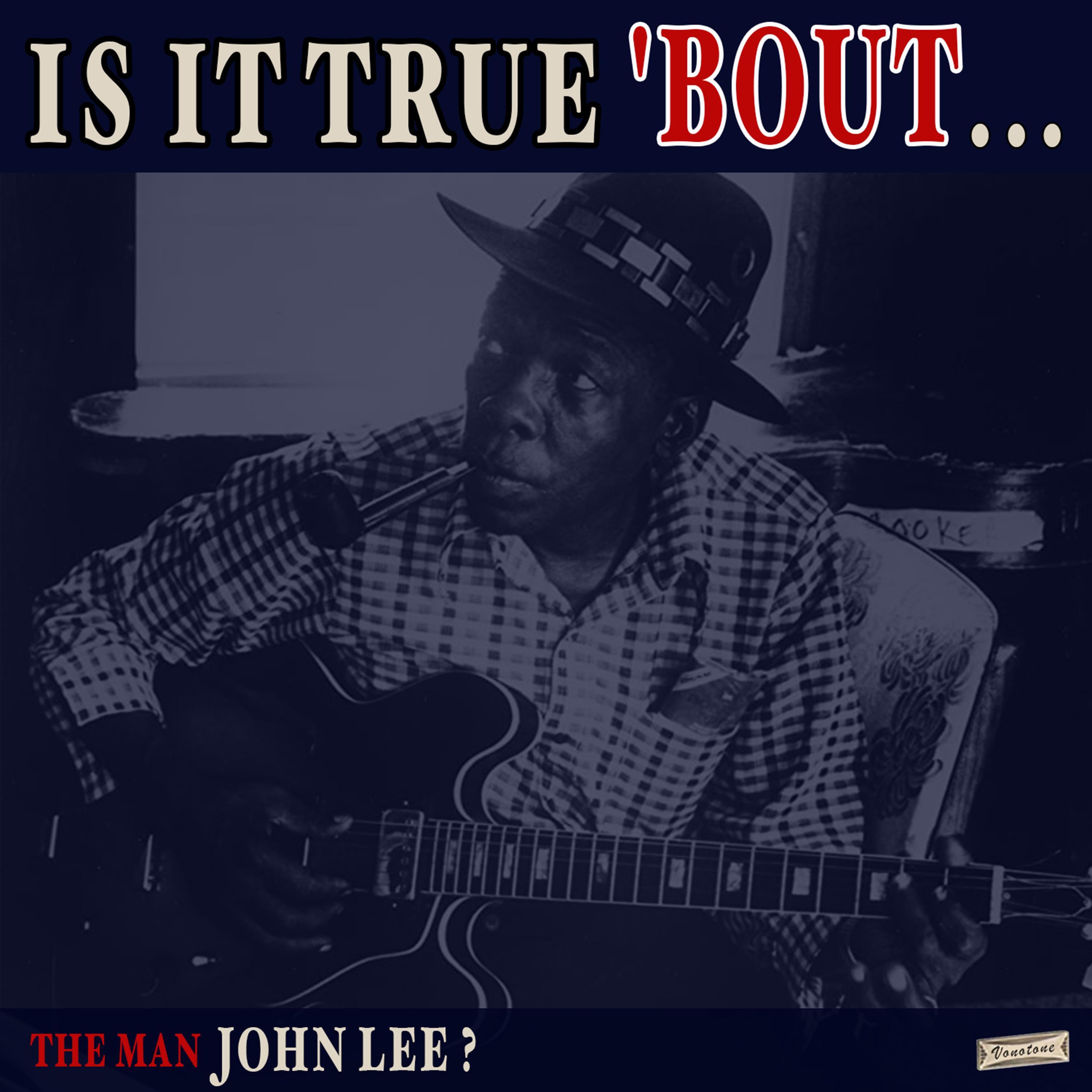 Is it True 'Bout the Man John Lee?
