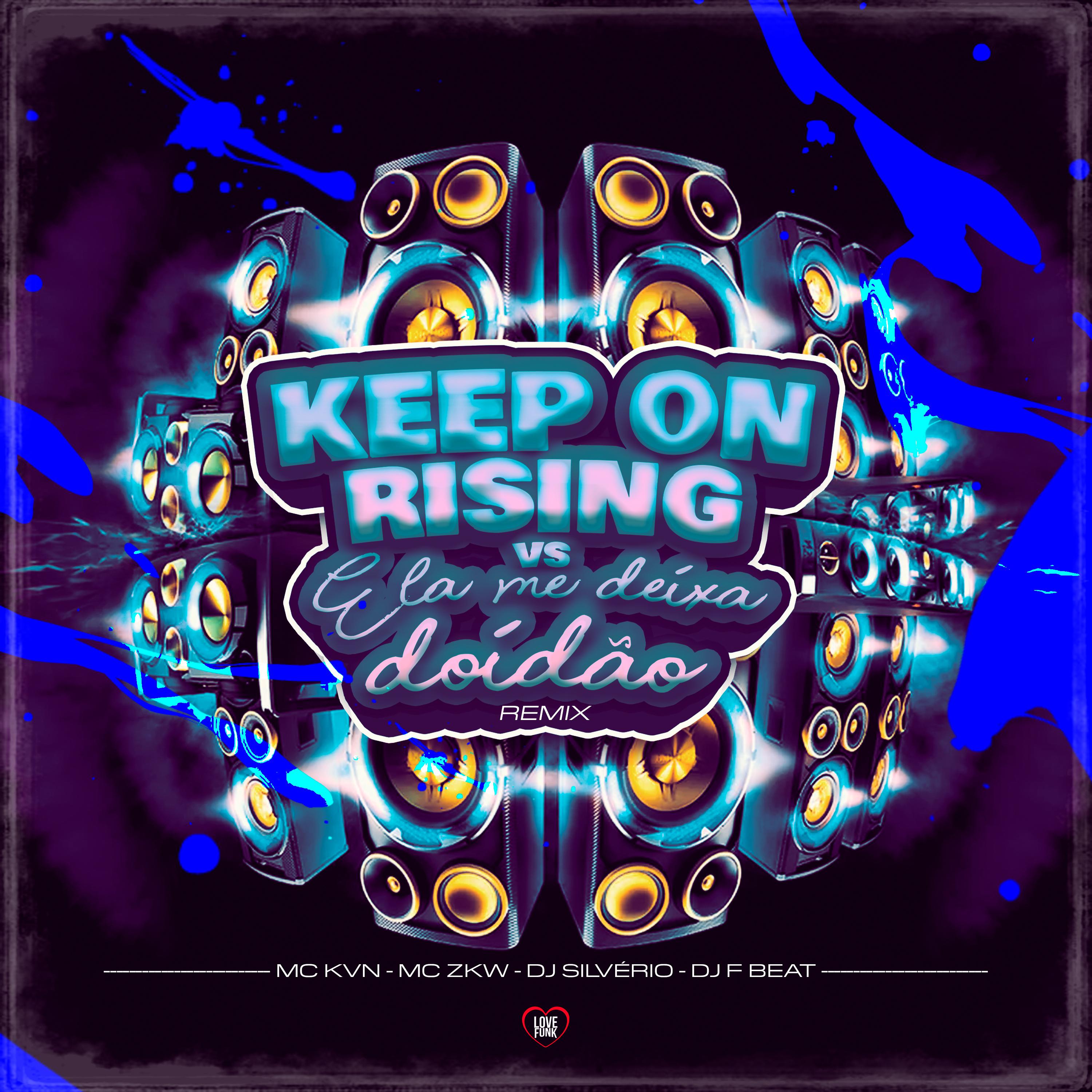 Dj Silvério - Keep On Rising Vs Ela Me Deixa Doidão (Remix)