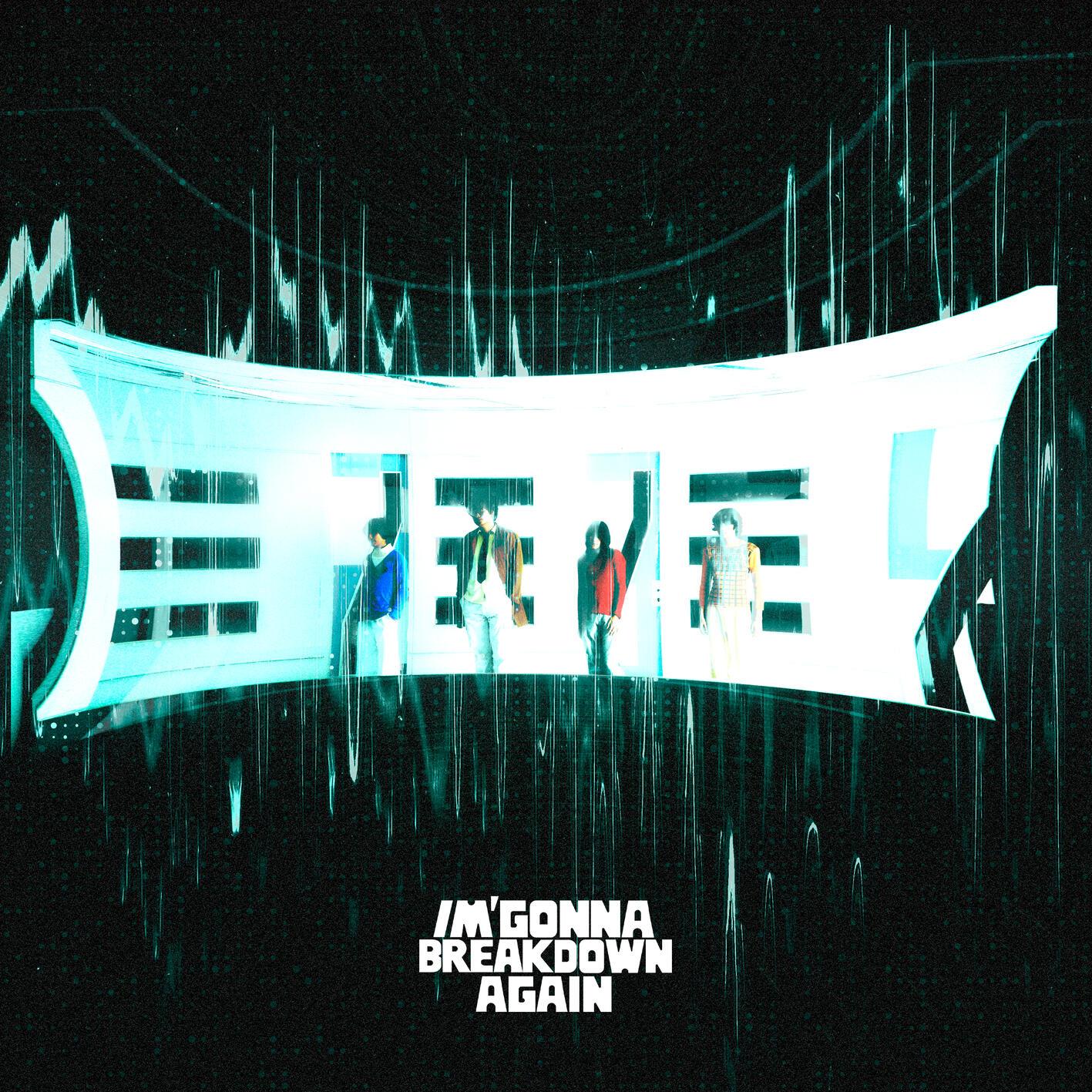 I'M GONNA BREAKDOWN AGAIN