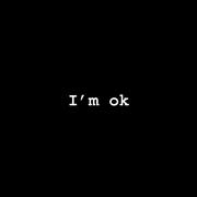 I’m ok