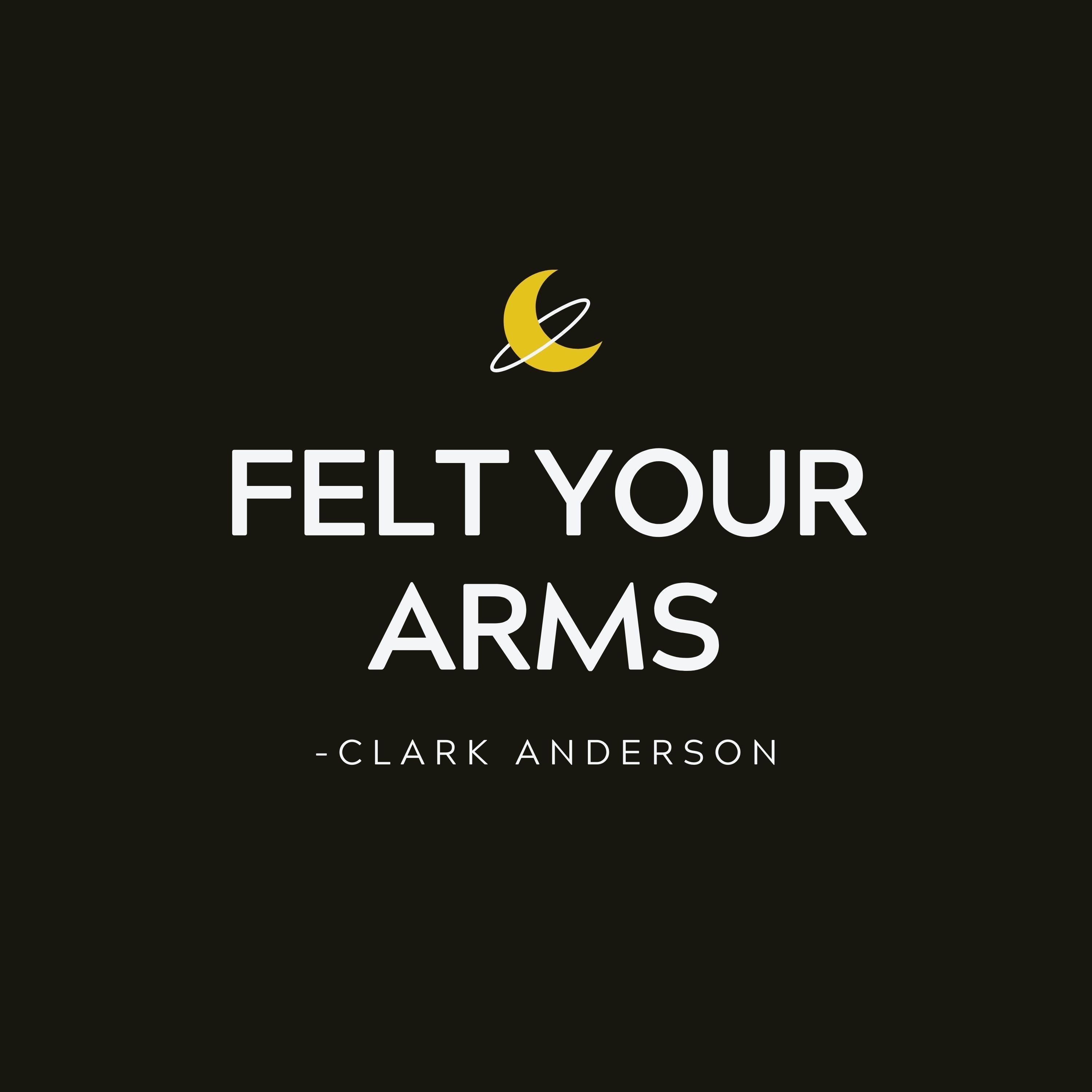 Felt Your Arms