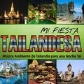 Mi Fiesta Tailandesa. Música Ambiente de Tailandia para una Noche Tai