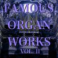 Famous Organ Works Vol. II