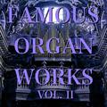 Famous Organ Works Vol. II