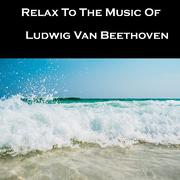 Relax To The Music Of Ludwig Van Beethoven