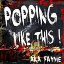 Popping Music Like This-AKA Fayme Vol.1专辑