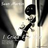 Sean Martin - I Cried For You