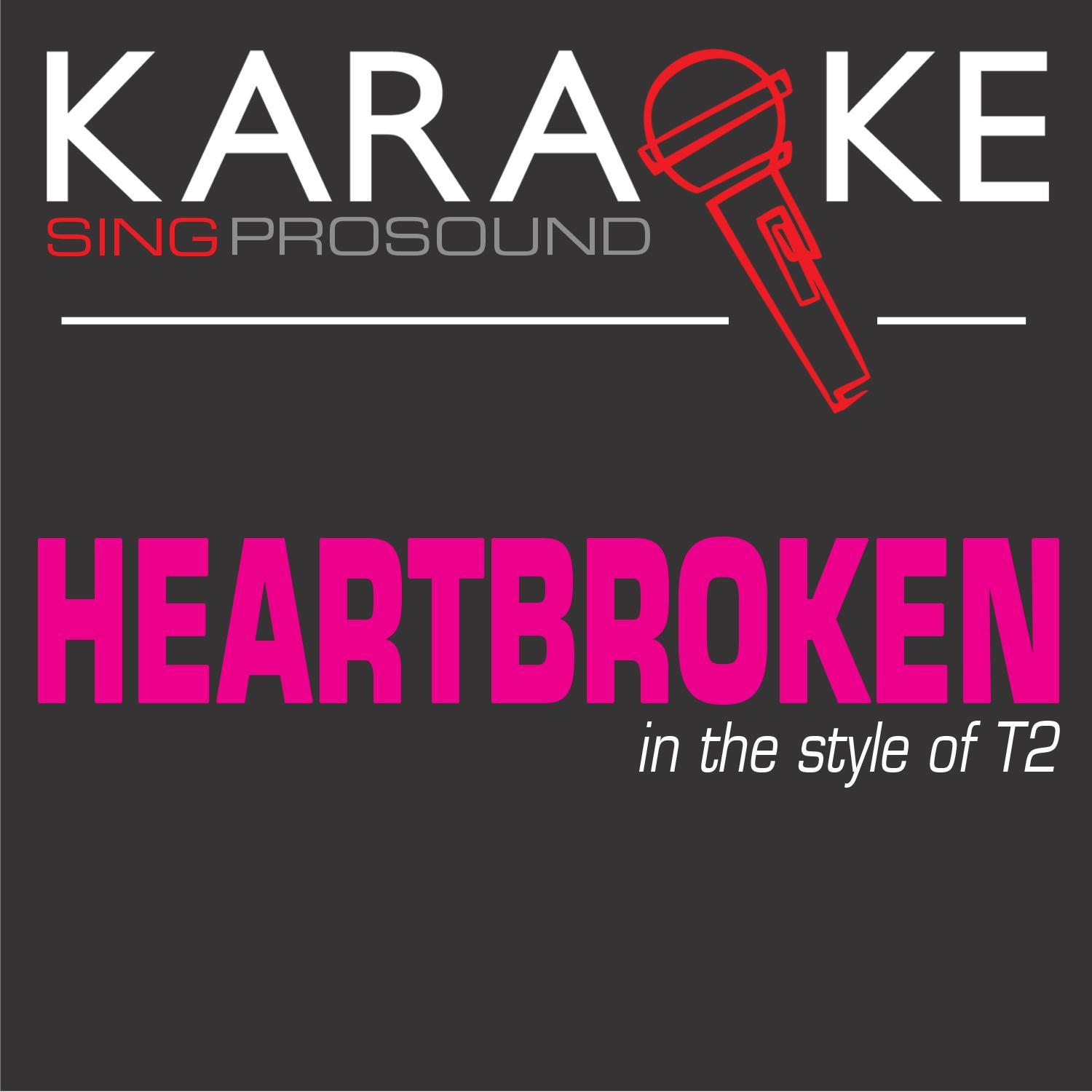 Heartbroken (In the Style of T2) [Karaoke with Background Vocal]