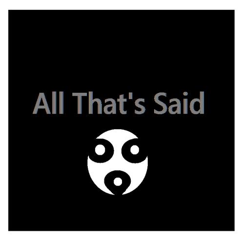 All That’s Said 
