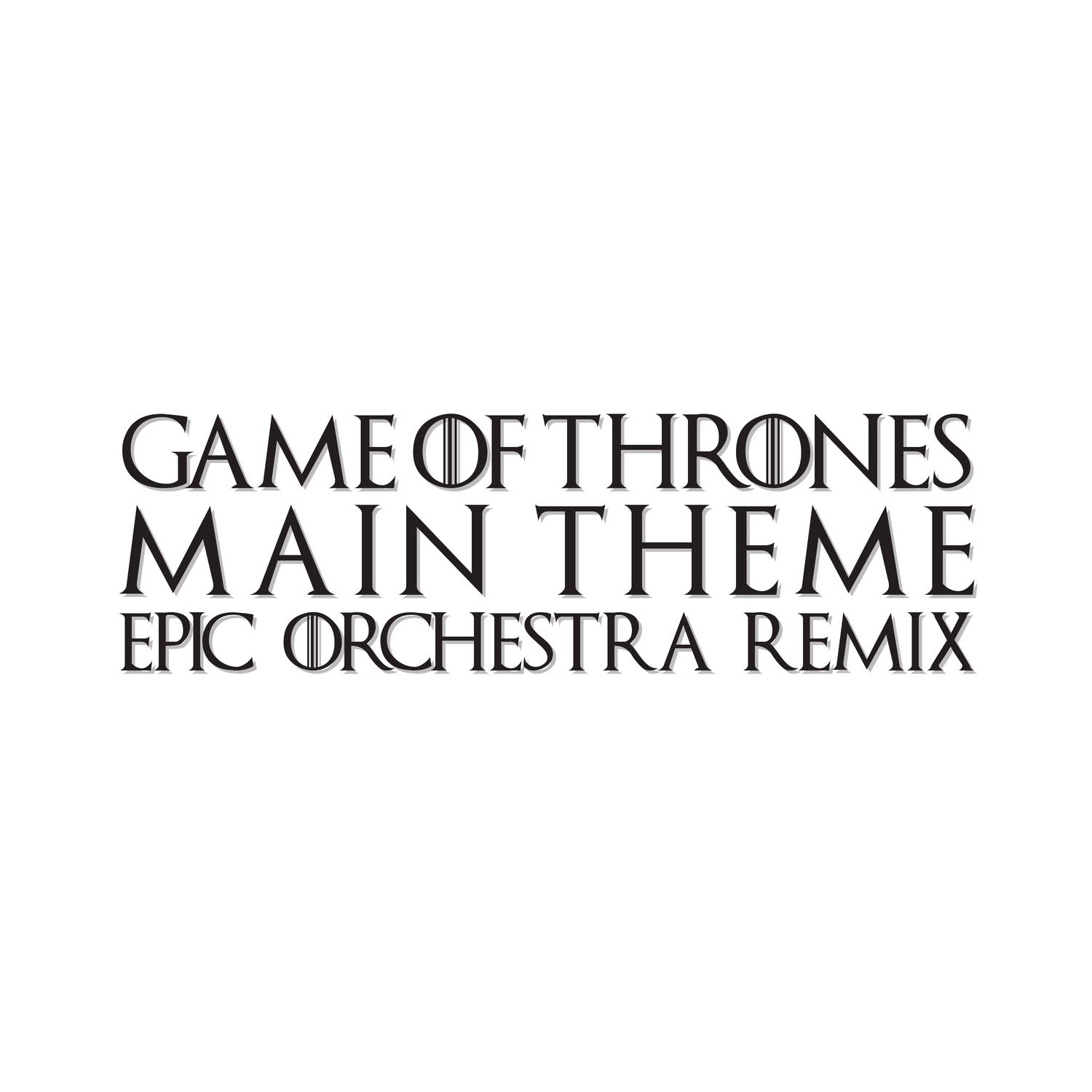 Game of Thrones Main Theme (Epic Orchestra Remix)专辑