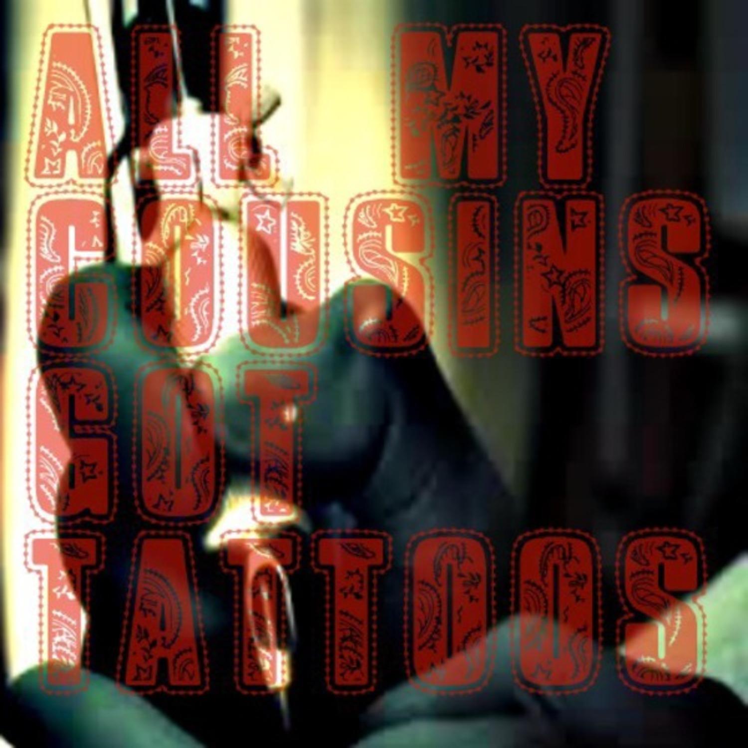 All My Cousins Got Tattoos