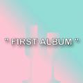 " FIRST ALBUM "