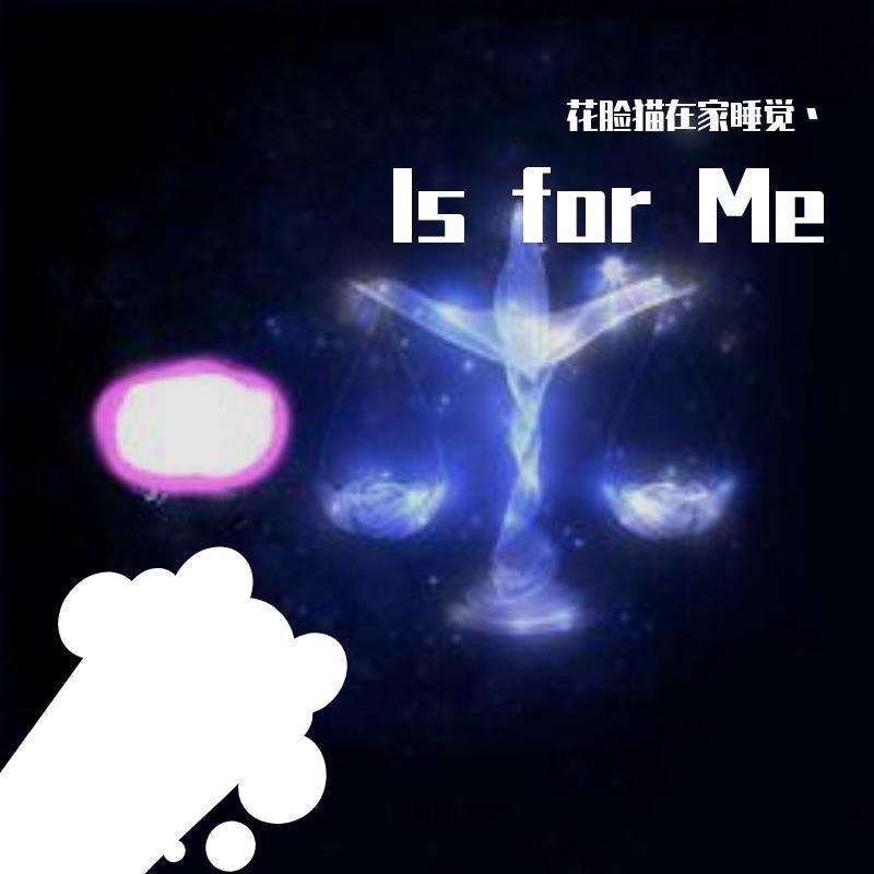 Is for Me_new