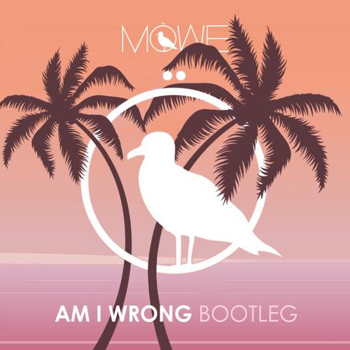 Am I Wrong (MÖWE Bootleg)专辑