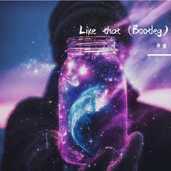 Like That（Bootleg）