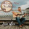 Jacob White - Couple More Minutes