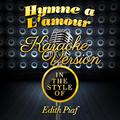 Hymne a L'amour (In the Style of Edith Piaf) [Karaoke Version] - Single