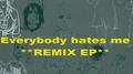  Everybody Hates Me (Remix EP)专辑