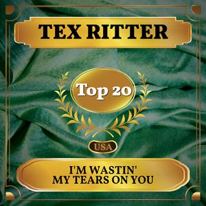 I'm Wastin' My Tears on You - Tex Ritter (SC karaoke) 带和声伴奏 （降6半音）