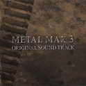 METAL MAX 3 ORIGINAL SOUND TRACK专辑