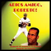 Adios Amigo, Roberto! (Tribute to Roberto Clemente)