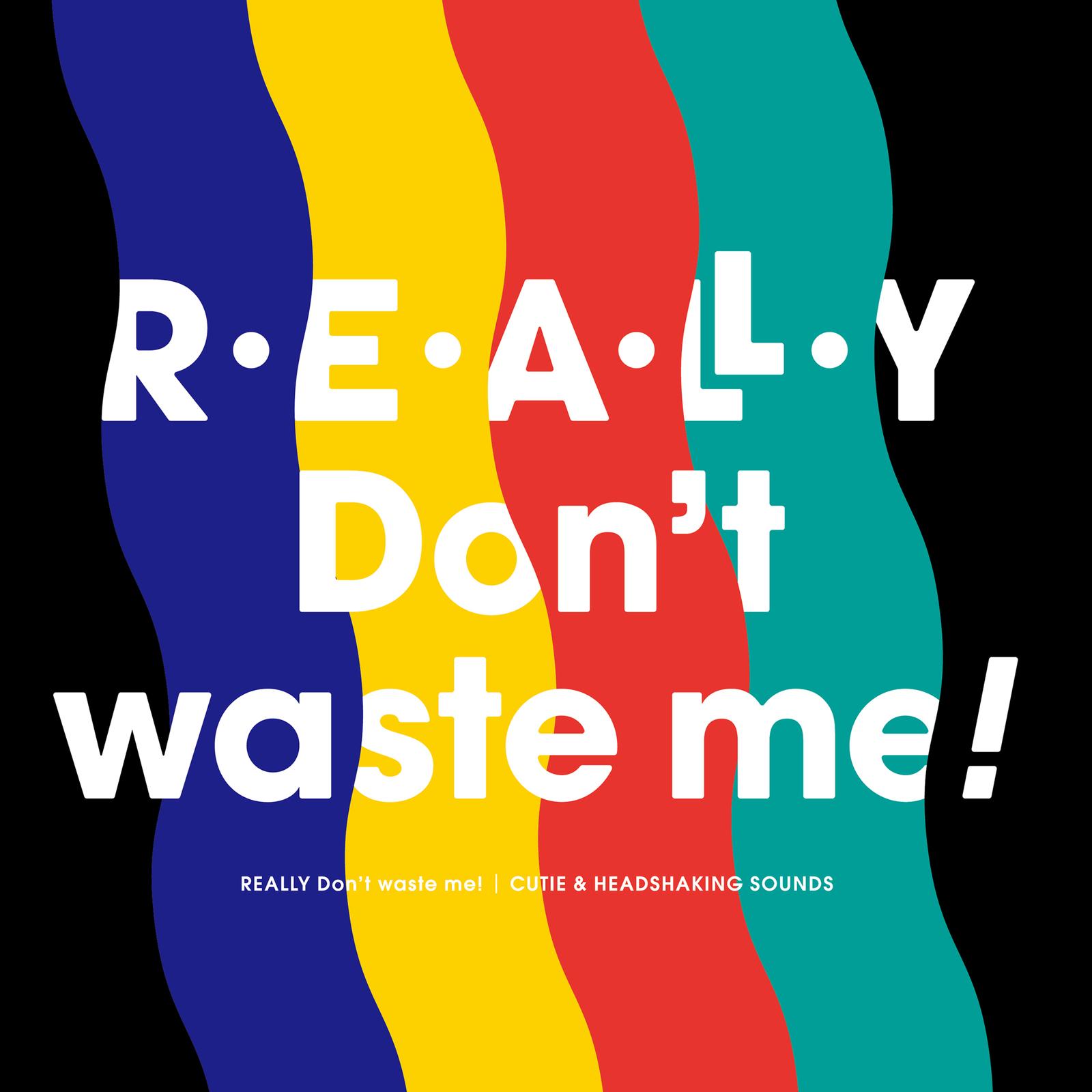 REALLY Don't waste me!