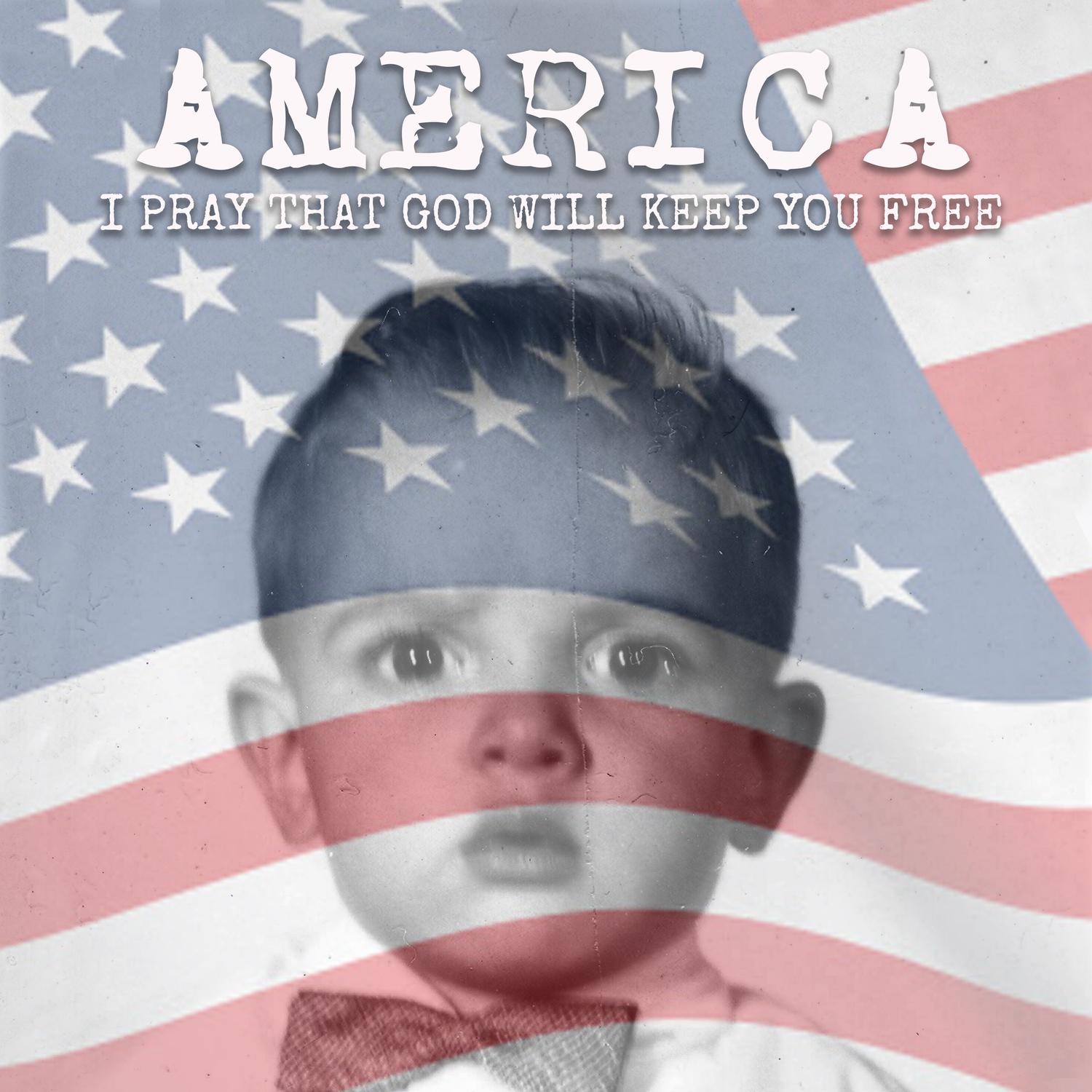 America (I Pray That God Will Keep You Free)