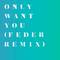 Only Want You (Feder Remix)专辑