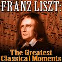 Franz Liszt: The Greatest Classical Moments