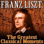 Franz Liszt: The Greatest Classical Moments专辑