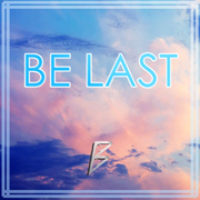 BE LAST