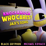 Knock Knock Who Cares? (Jax's Song) (feat. Michael Kovach)