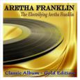 The Electrifying Aretha Franklin (Classic Album - Gold Edition)