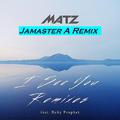 Matz -I See You (Jamaster A Remix) ft.Ruby Prophet