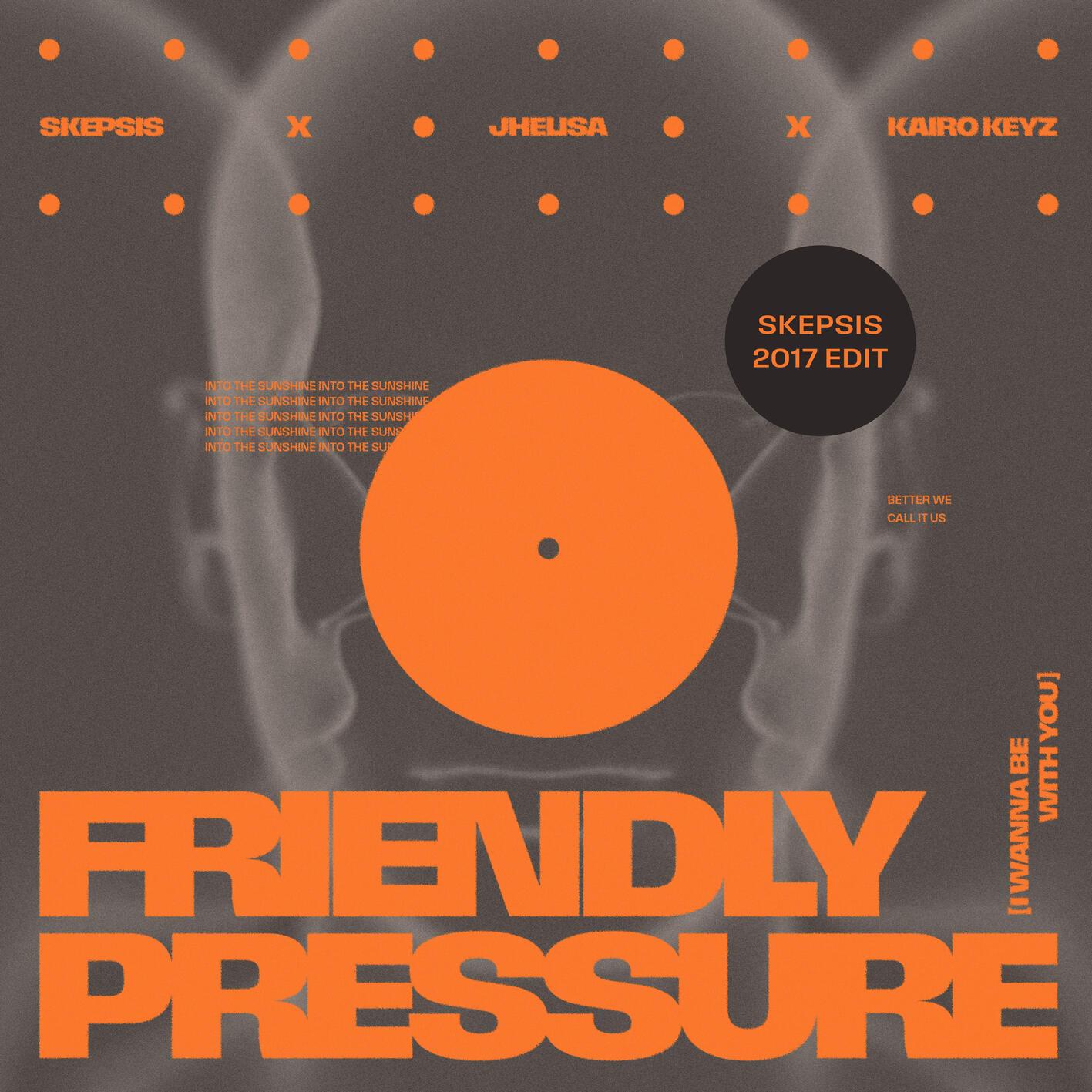 Friendly Pressure (I Wanna Be With You) (Skepsis 2017 Edit)