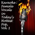 Karaoke: Female Vocals in Today's Hottest Pop, Vol. 1