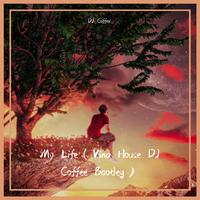 Dj Coffee - My Life（Vina House Dj Coffee Bootleg)