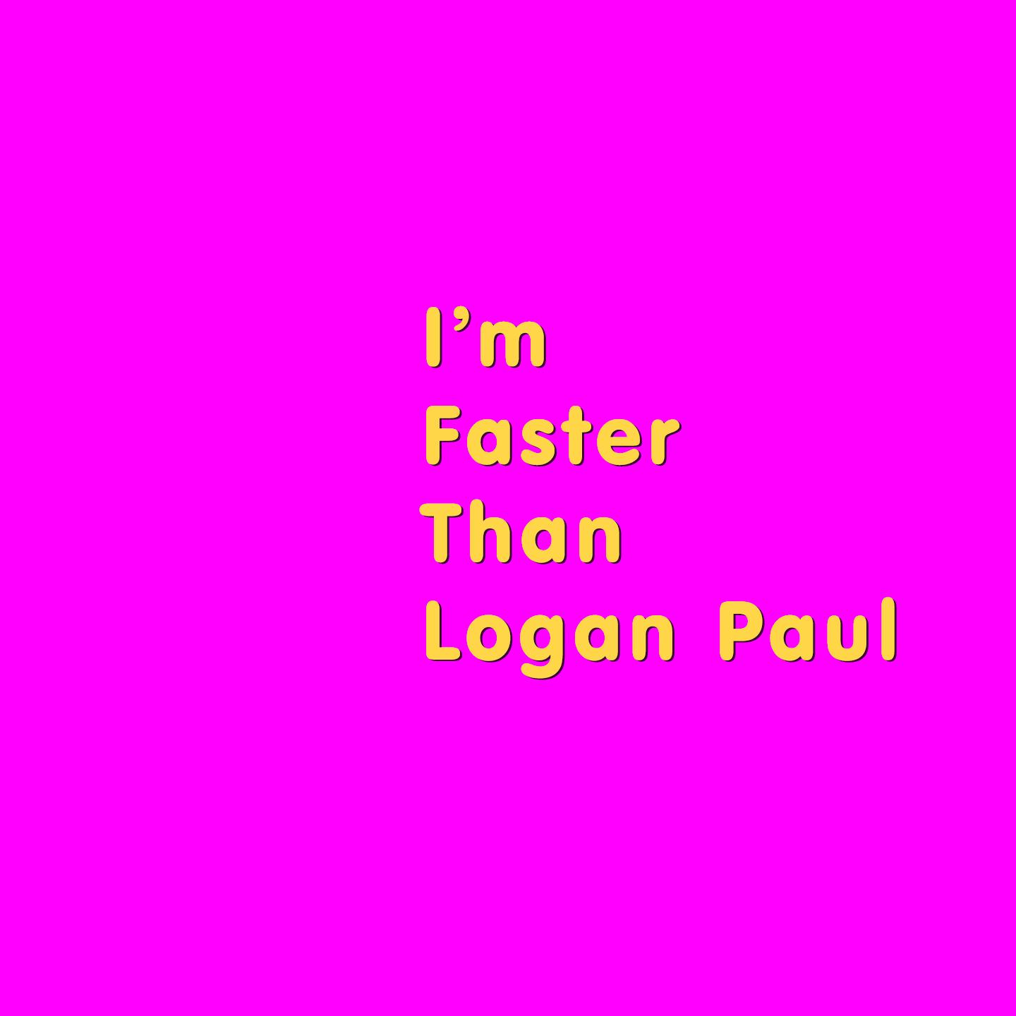 I'm Faster Than Logan Paul