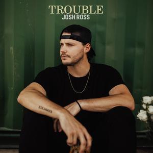 Josh Ross - Trouble (Karaoke Version) 带和声伴奏 （升6半音）